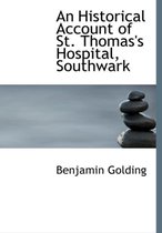 An Historical Account of St. Thomas's Hospital, Southwark