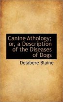 Canine Athology; Or, a Description of the Diseases of Dogs