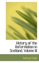 History of the Reformation in Scotland, Volume III