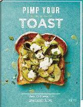 Pimp your Toast - Über 70 Ideen für knusprige Brote