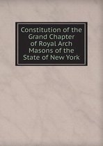 Constitution of the Grand Chapter of Royal Arch Masons of the State of New York