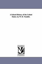 A School History of the United States. by W. H. Venable.