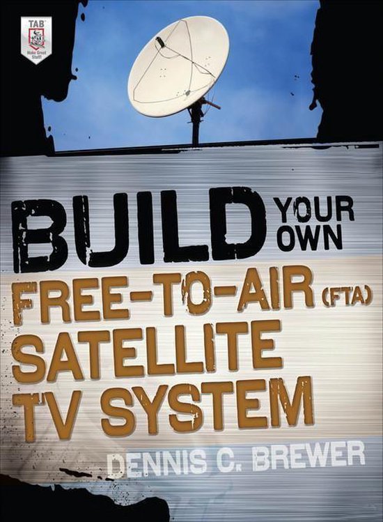 Build Your Own FreeToAir (Fta) Satellite TV System (ebook), Dennis C. Brewer