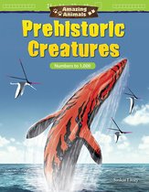 Amazing Animals Prehistoric Creatures: Numbers to 1,000