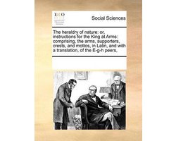 The Heraldry of Nature: Or, Instructions for the King at Arms