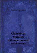 Character Studies with Some Personal Recollections