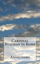 Cardinal Wiseman in Rome