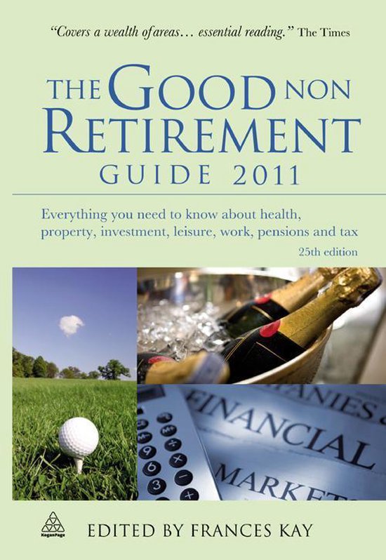 The Good Non Retirement Guide 2011: Everything You Need to K ... - cover