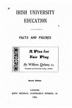 Irish University Education, Facts and Figures, A Plea for Fair Play