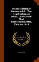 Bibliographischer Monatsbericht Uber Neu Erschienene Schul-, Universitats- Und Hochschulschriften, Volumes 13-14