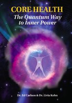 CORE HEALTH: The Quantum Way to Inner Power