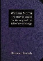 William Morris The story of Sigurd the Volsung and the fall of the Niblungs