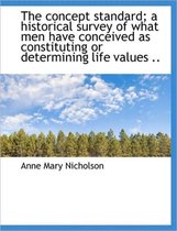 The Concept Standard; A Historical Survey of What Men Have Conceived as Constituting or Determining