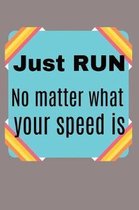 Just RUN, no matter what your speed is