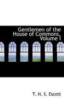 Gentlemen of the House of Commons, Volume I