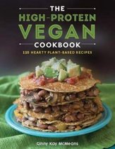 The High–Protein Vegan Cookbook – 125+ Hearty Plant–Based Recipes