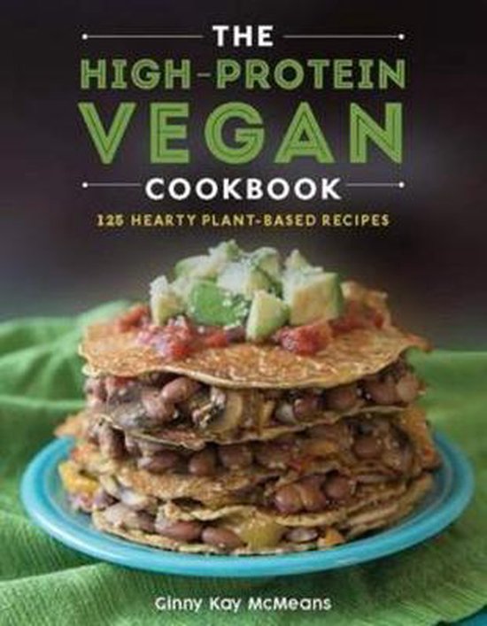 The High–Protein Vegan Cookbook – 125+ Hearty Plant–Ba ... - cover