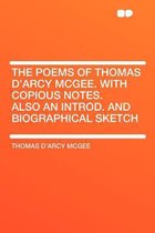 The Poems of Thomas D'Arcy McGee. with Copious Notes. Also an Introd. and Biographical Sketch