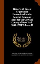 Reports of Cases Argued and Determined in the Court of Common Pleas for the City and County of New York [1859-1891] Volume 10