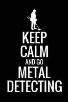 Keep Calm and Go Metal Detecting