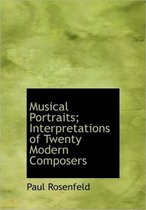 Musical Portraits; Interpretations of Twenty Modern Composers