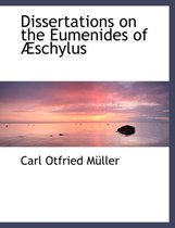 Dissertations on the Eumenides of a Schylus