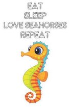 Eat Sleep Love Seahorses Repeat