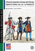 Soldiers&Weapons 3 - L'esercito imperiale al tempo del Principe Eugenio di Savoia 1690-1720. La Fanteria (3)