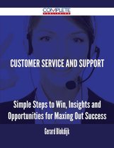 Customer Service and Support - Simple Steps to Win, Insights and Opportunities for Maxing Out Success