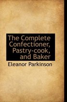 The Complete Confectioner, Pastry-Cook, and Baker