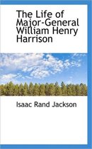 The Life of Major-General William Henry Harrison