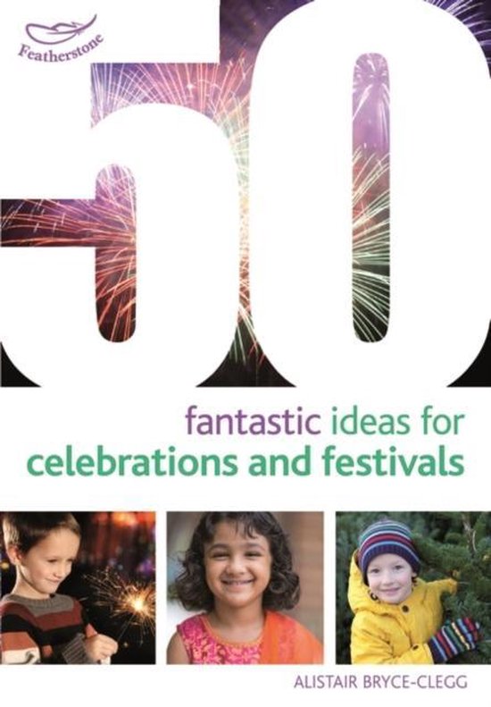 50 Fantastic Ideas Celebrations & Fest 9781472913272 Alistair Bryce