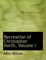 Recreation of Christopher North, Volume I