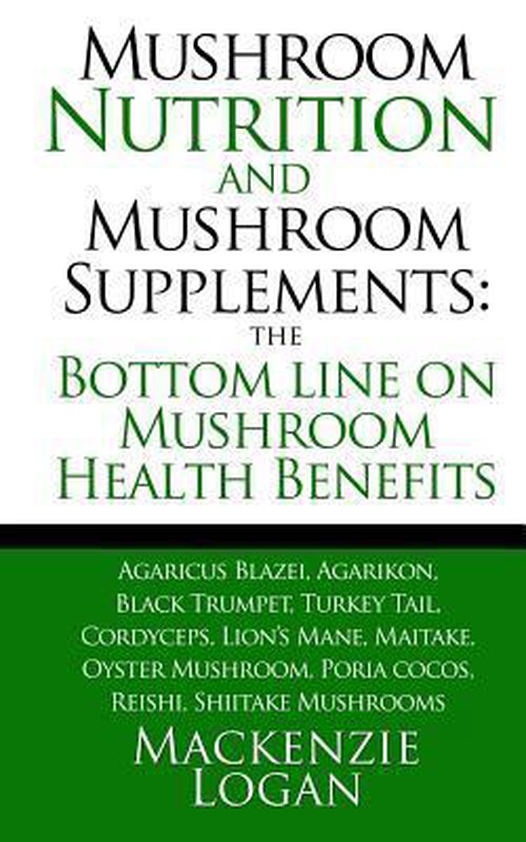 Mushroom Nutrition and Mushroom Supplements - Mackenzie Logan