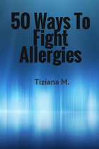 50 Ways To Fight Allergies
