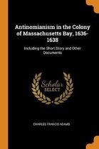 Antinomianism in the Colony of Massachusetts Bay, 1636-1638