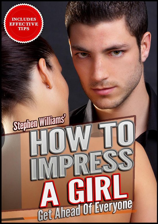 How To Impress A Girl: Get Ahead Of Everyone - cover
