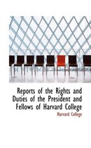 Reports of the Rights and Duties of the President and Fellows of Harvard College