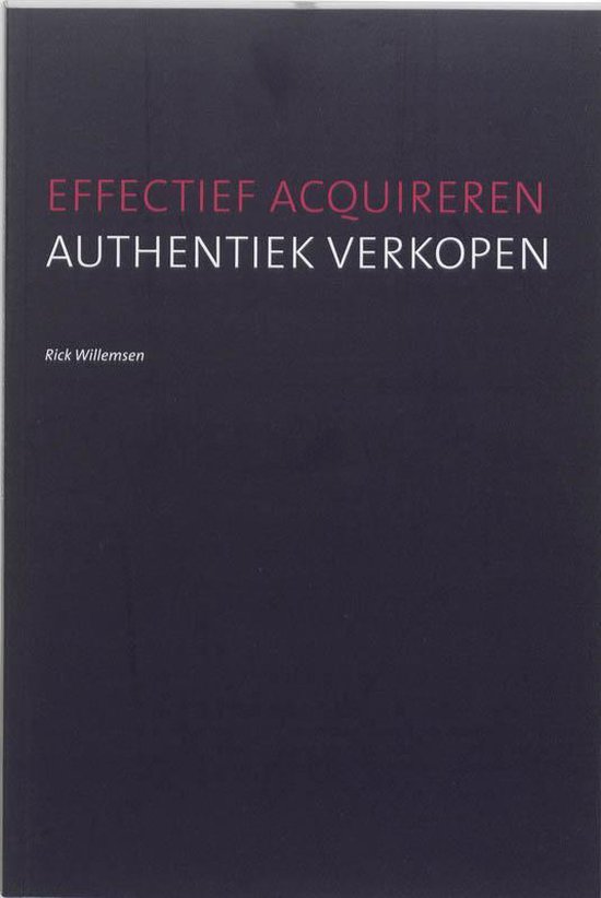 Boek met titel 'Effectief Acquireren Authentiek Verkopen' door Rick Willemsen.