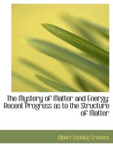 The Mystery of Matter and Energy