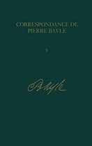 Correspondance de Pierre Bayle- Aout 1684-juillet 1685, Lettres 309-450: v. 5