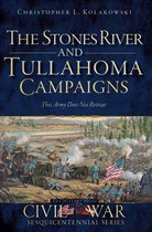 Civil War Series - The Stones River and Tullahoma Campaigns: This Army Does Not Retreat