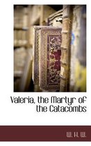 Valeria, the Martyr of the Catacombs