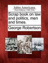 Scrap Book on Law and Politics, Men and Times.