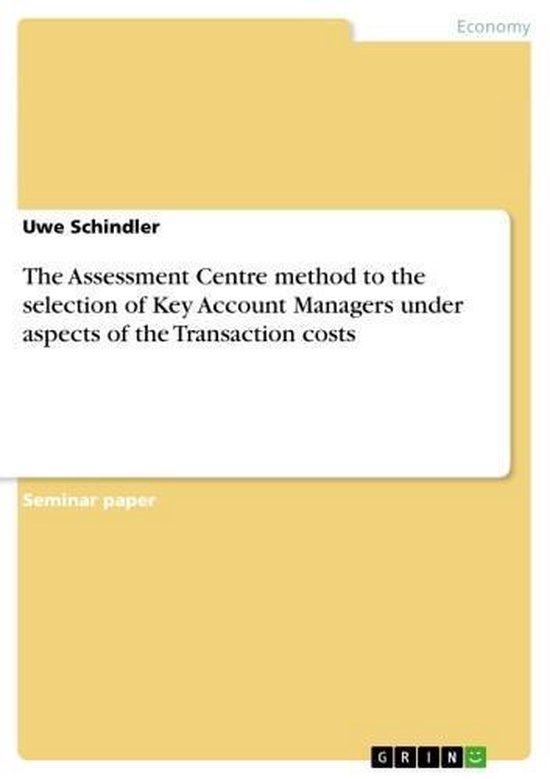The Assessment Centre method to the selection of Key Account Managers under aspects of the Transaction costs