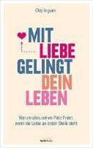 Mit Liebe gelingt dein Leben