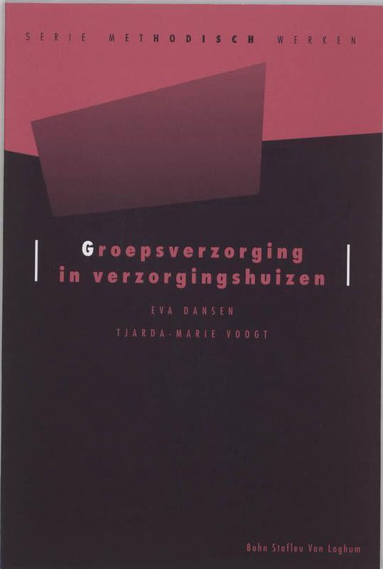 Cover van het boek 'Groepsverzorging in verzorgingshuizen / druk 1' van Tjarda-Marie Voogt en Eva Dansen