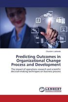 Predicting Outcomes in Organizational Change Process and Development