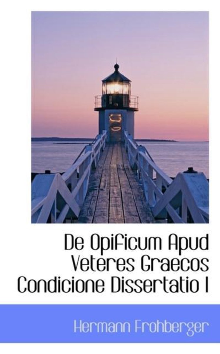 de Opificum Apud Veteres Graecos Condicione Dissertatio I - Hermann Frohberger