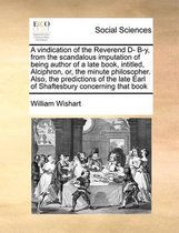 A vindication of the Reverend D- B-y, from the scandalous imputation of being author of a late book, intitled, Alciphron, or, the minute philosopher. Also, the predictions of the late Earl of